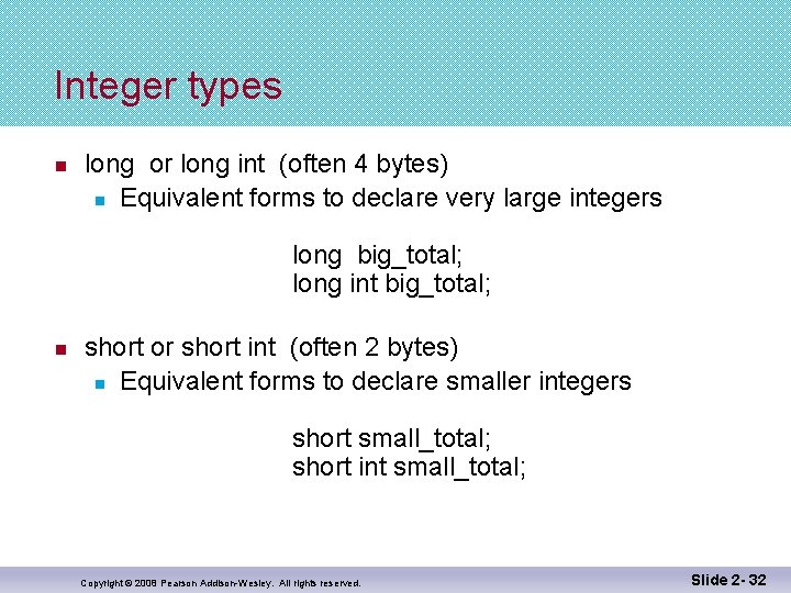 Integer types n long or long int (often 4 bytes) n Equivalent forms to