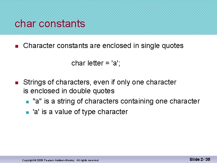char constants n Character constants are enclosed in single quotes char letter = 'a';