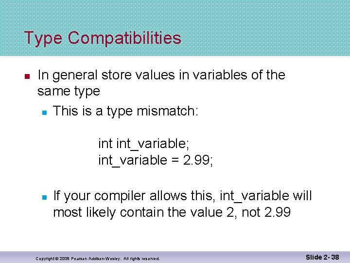 Type Compatibilities n In general store values in variables of the same type n