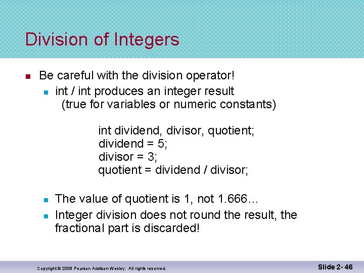 Division of Integers n Be careful with the division operator! n int / int