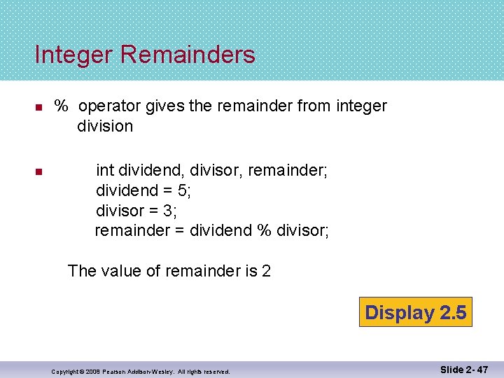 Integer Remainders n n % operator gives the remainder from integer division int dividend,