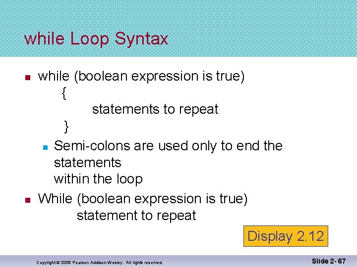 while Loop Syntax n n while (boolean expression is true) { statements to repeat