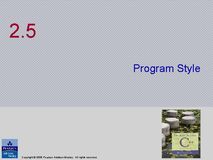 2. 5 Program Style Copyright © 2008 Pearson Addison-Wesley. All rights reserved. 
