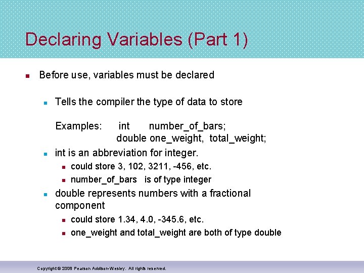 Declaring Variables (Part 1) n Before use, variables must be declared n Tells the