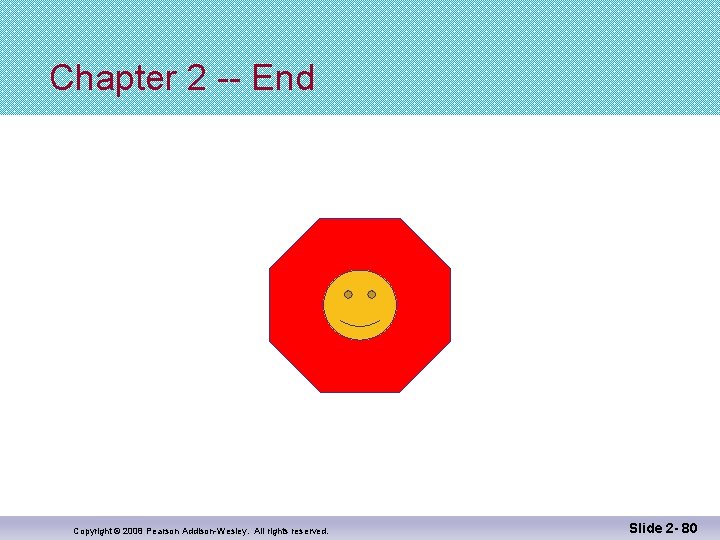 Chapter 2 -- End Copyright © 2008 Pearson Addison-Wesley. All rights reserved. Slide 2