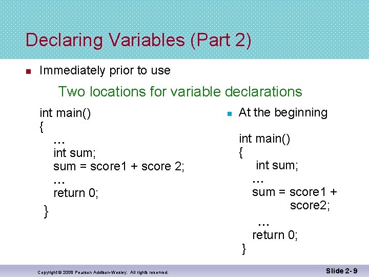 Declaring Variables (Part 2) n Immediately prior to use Two locations for variable declarations