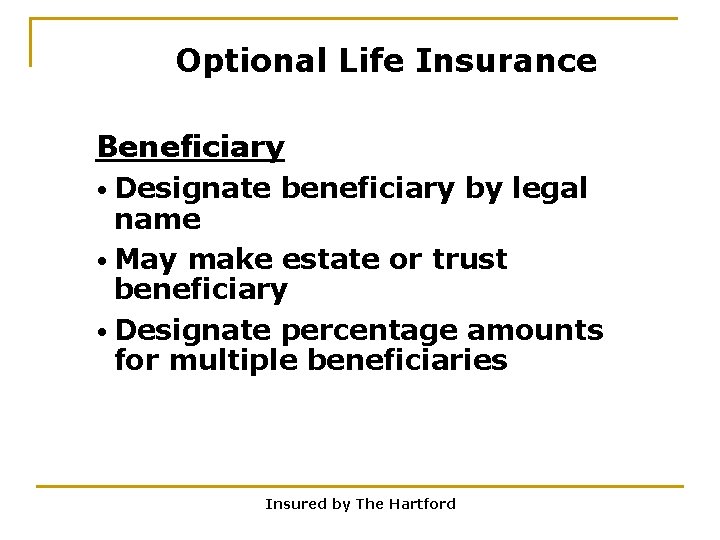 Optional Life Insurance Beneficiary • Designate beneficiary by legal name • May make estate