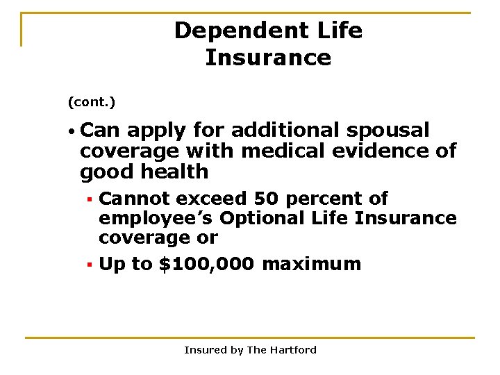 Dependent Life Insurance (cont. ) • Can apply for additional spousal coverage with medical
