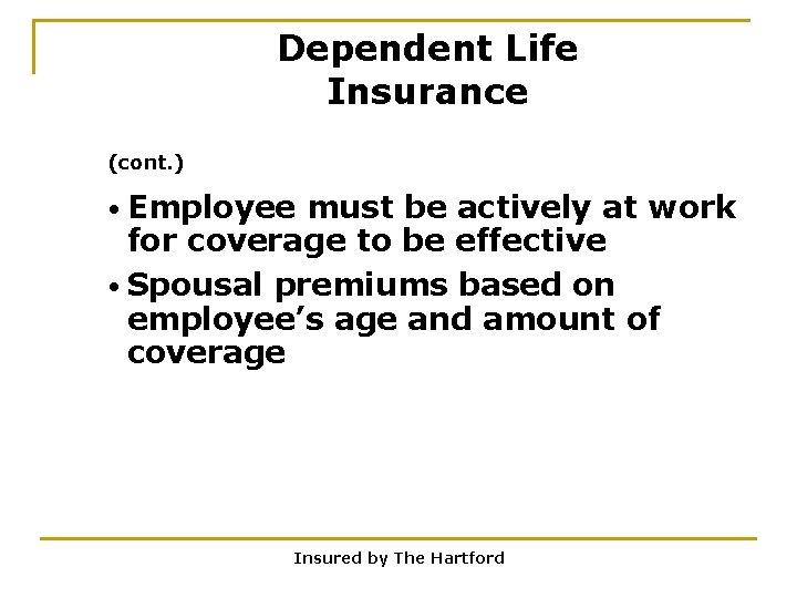 Dependent Life Insurance (cont. ) • Employee must be actively at work for coverage