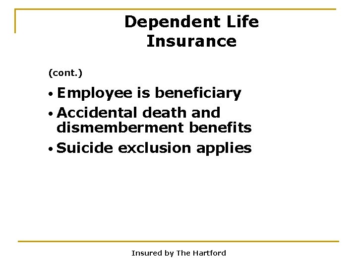 Dependent Life Insurance (cont. ) • Employee is beneficiary • Accidental death and dismemberment