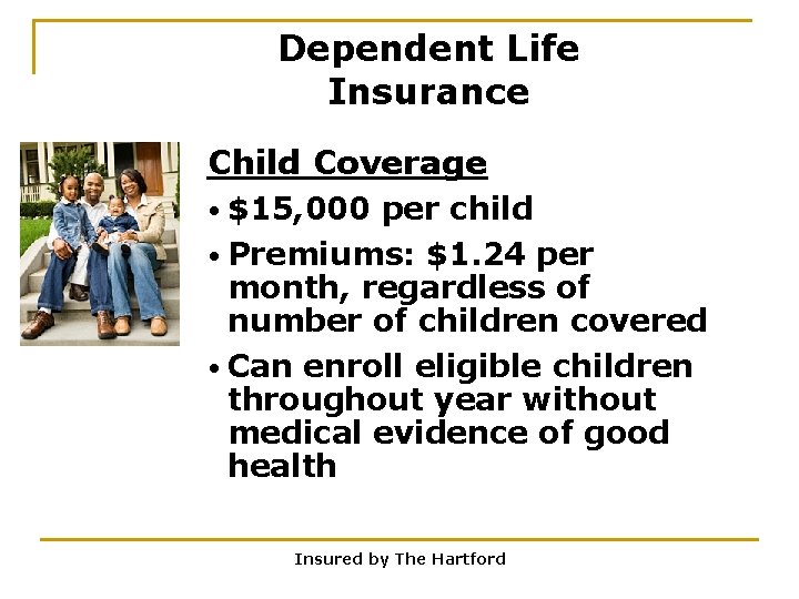 Dependent Life Insurance Child Coverage • $15, 000 per child • Premiums: $1. 24
