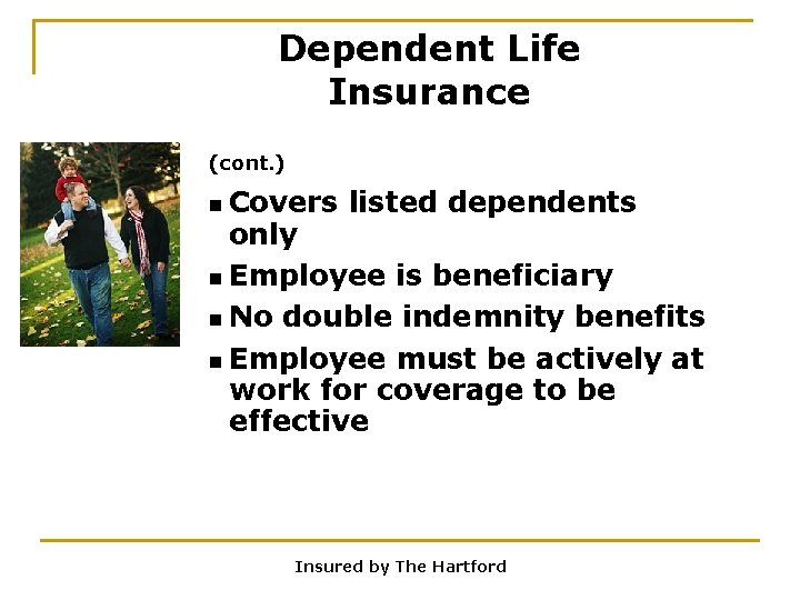 Dependent Life Insurance (cont. ) n Covers listed dependents only n Employee is beneficiary