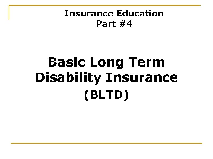 Insurance Education Part #4 Basic Long Term Disability Insurance (BLTD) 