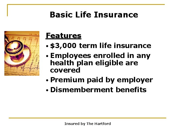 Basic Life Insurance Features • $3, 000 term life insurance • Employees enrolled in