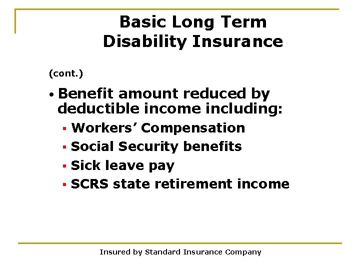 Basic Long Term Disability Insurance (cont. ) • Benefit amount reduced by deductible income