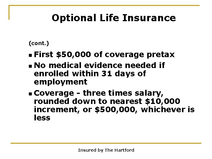 Optional Life Insurance (cont. ) n First $50, 000 of coverage pretax n No