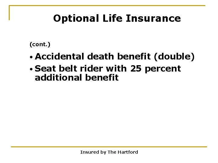 Optional Life Insurance (cont. ) • Accidental death benefit (double) • Seat belt rider