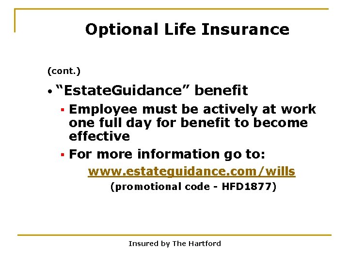 Optional Life Insurance (cont. ) • “Estate. Guidance” benefit Employee must be actively at