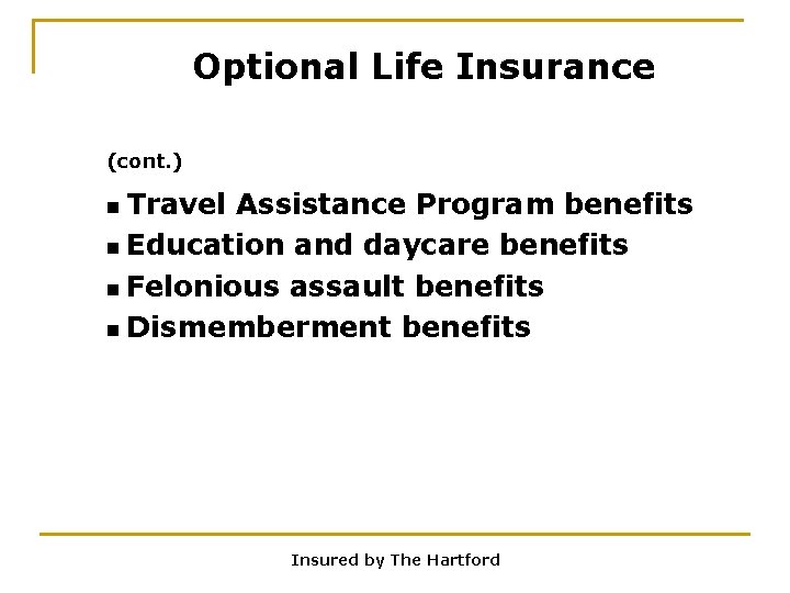 Optional Life Insurance (cont. ) n Travel Assistance Program benefits n Education and daycare