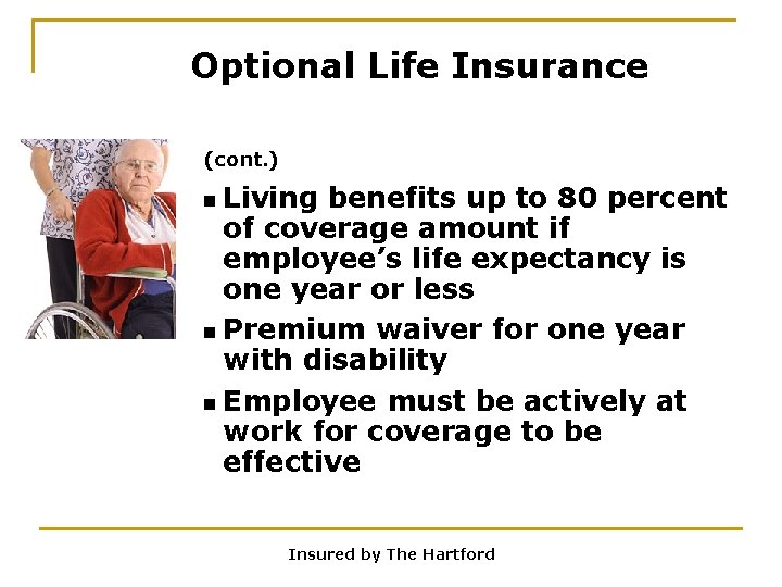 Optional Life Insurance (cont. ) n Living benefits up to 80 percent of coverage