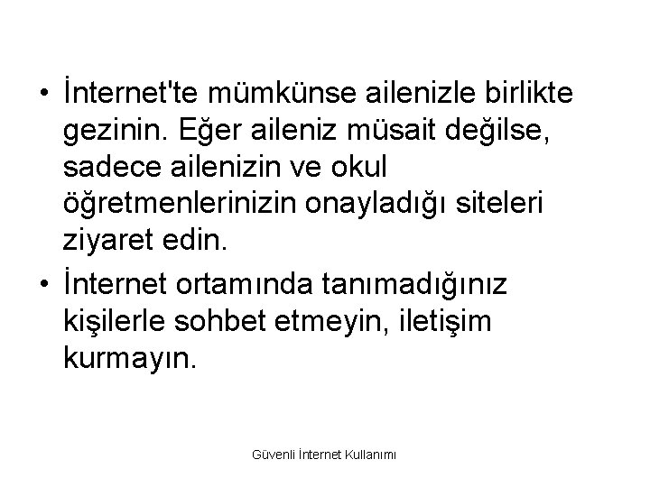  • İnternet'te mümkünse ailenizle birlikte gezinin. Eğer aileniz müsait değilse, sadece ailenizin ve