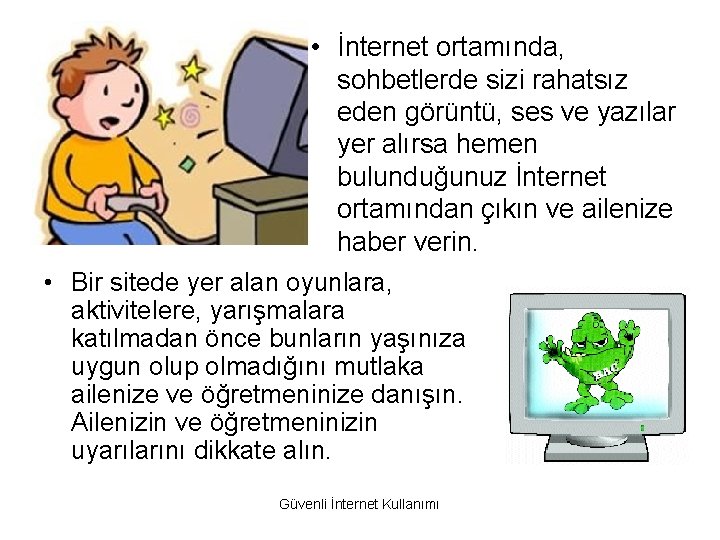  • İnternet ortamında, sohbetlerde sizi rahatsız eden görüntü, ses ve yazılar yer alırsa