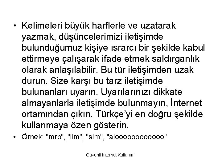  • Kelimeleri büyük harflerle ve uzatarak yazmak, düşüncelerimizi iletişimde bulunduğumuz kişiye ısrarcı bir