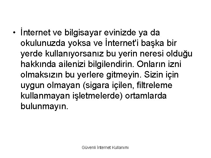  • İnternet ve bilgisayar evinizde ya da okulunuzda yoksa ve İnternet'i başka bir