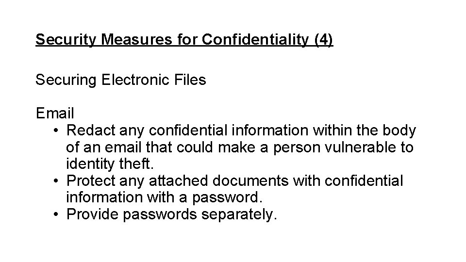 Security Measures for Confidentiality (4) Securing Electronic Files Email • Redact any confidential information