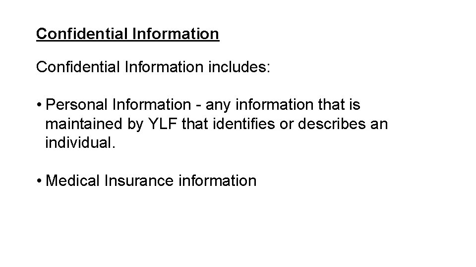 Confidential Information includes: • Personal Information - any information that is maintained by YLF