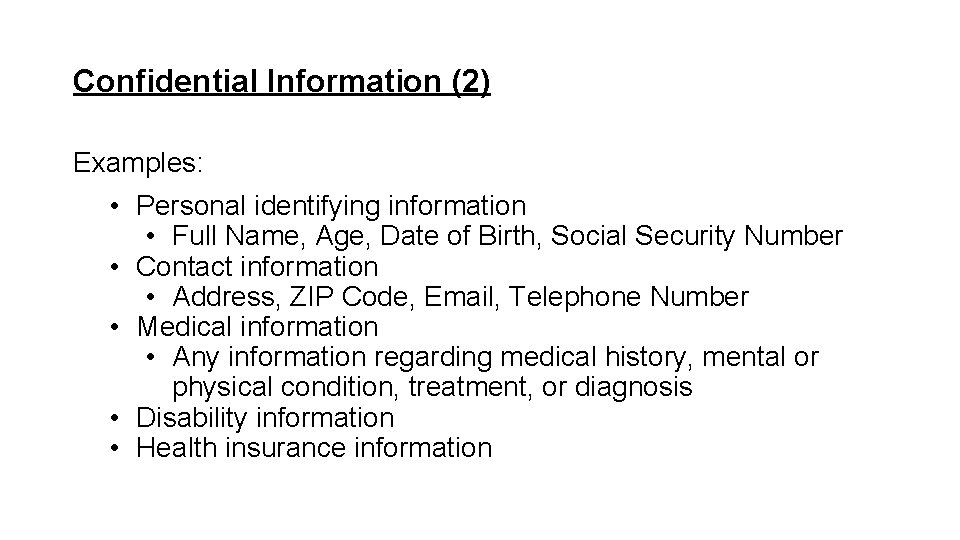 Confidential Information (2) Examples: • Personal identifying information • Full Name, Age, Date of