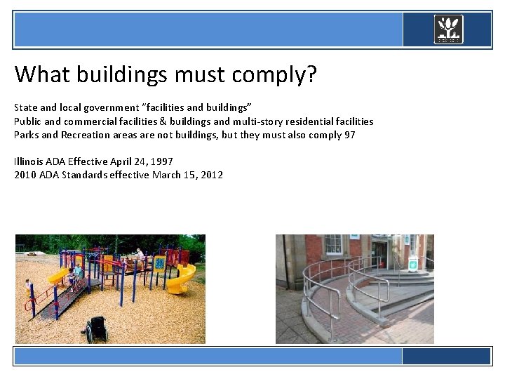  What buildings must comply? State and local government “facilities and buildings” Public and