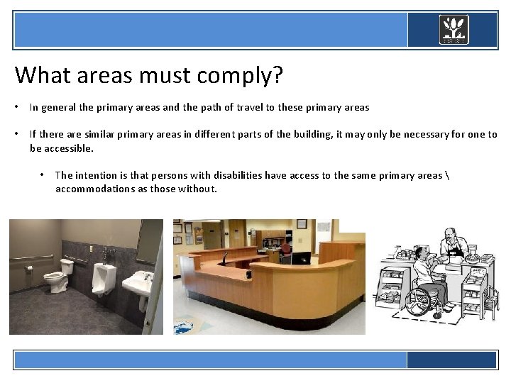  What areas must comply? • In general the primary areas and the path