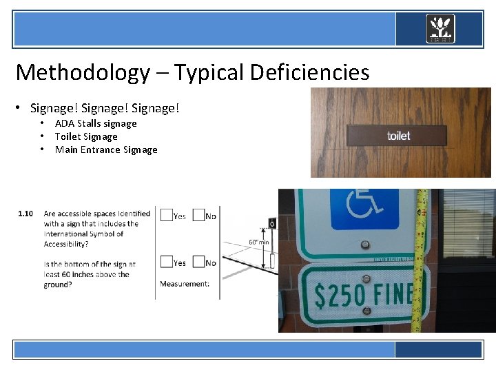  Methodology – Typical Deficiencies • Signage! • • • ADA Stalls signage Toilet