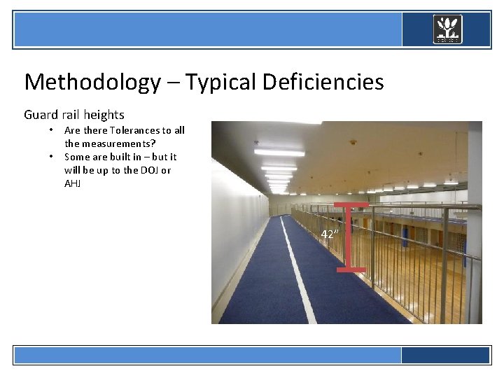  Methodology – Typical Deficiencies Guard rail heights • • Are there Tolerances to