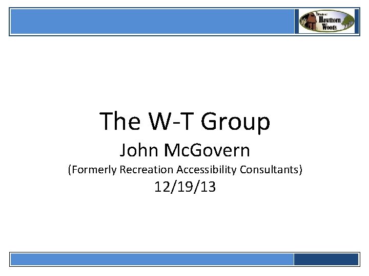  The W-T Group John Mc. Govern (Formerly Recreation Accessibility Consultants) 12/19/13 