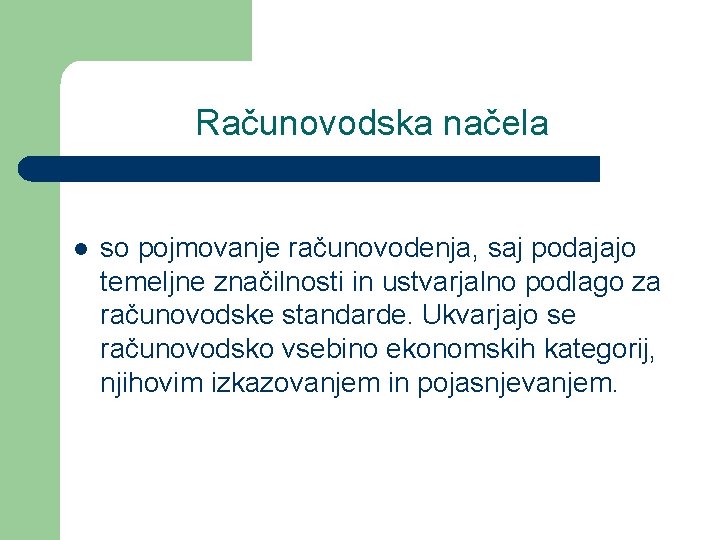 Računovodska načela l so pojmovanje računovodenja, saj podajajo temeljne značilnosti in ustvarjalno podlago za