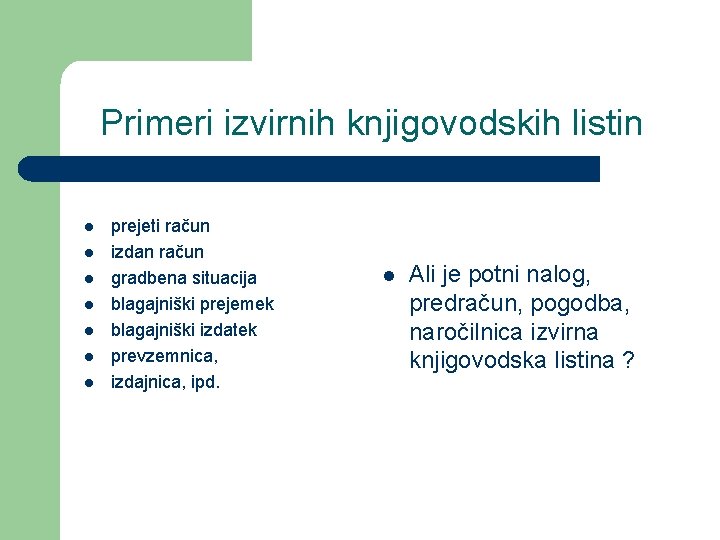 Primeri izvirnih knjigovodskih listin l l l l prejeti račun izdan račun gradbena situacija