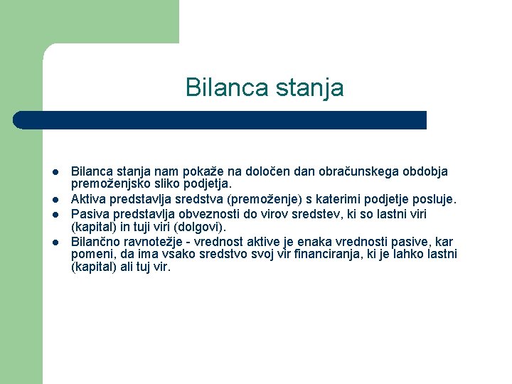 Bilanca stanja l l Bilanca stanja nam pokaže na določen dan obračunskega obdobja premoženjsko