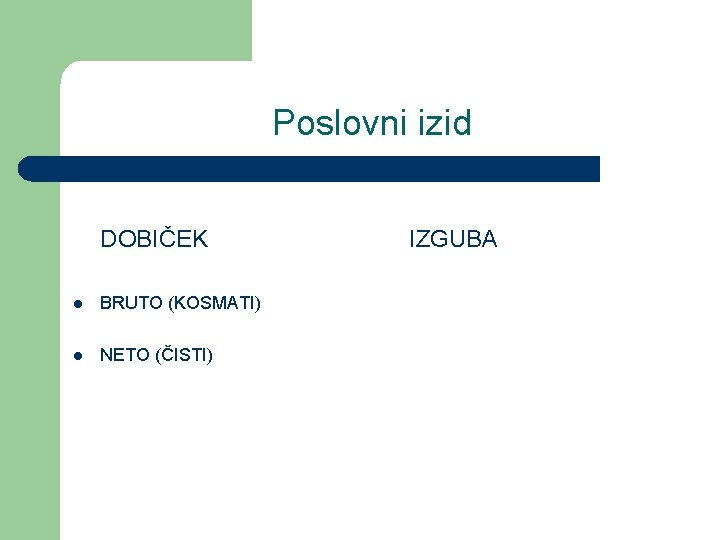 Poslovni izid DOBIČEK l BRUTO (KOSMATI) l NETO (ČISTI) IZGUBA 