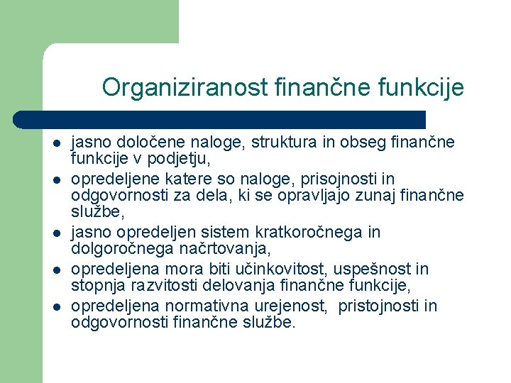 Organiziranost finančne funkcije l l l jasno določene naloge, struktura in obseg finančne funkcije