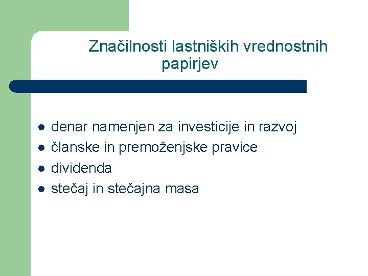 Značilnosti lastniških vrednostnih papirjev l l denar namenjen za investicije in razvoj članske in