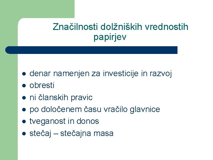 Značilnosti dolžniških vrednostih papirjev l l l denar namenjen za investicije in razvoj obresti