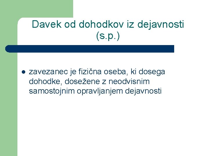 Davek od dohodkov iz dejavnosti (s. p. ) l zavezanec je fizična oseba, ki