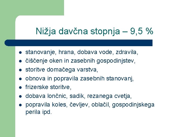 Nižja davčna stopnja – 9, 5 % l l l l stanovanje, hrana, dobava