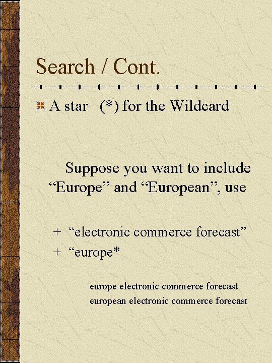 Search / Cont. A star (*) for the Wildcard Suppose you want to include