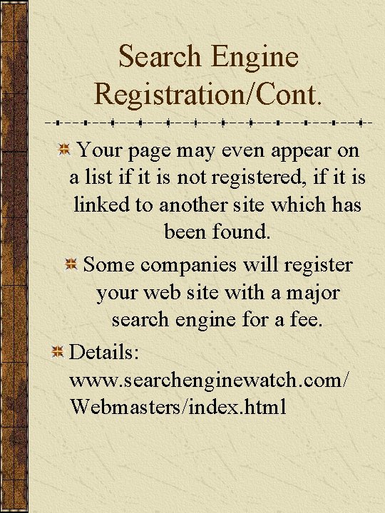 Search Engine Registration/Cont. Your page may even appear on a list if it is