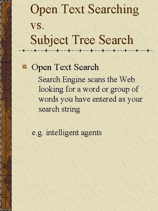 Open Text Searching vs. Subject Tree Search Open Text Search Engine scans the Web