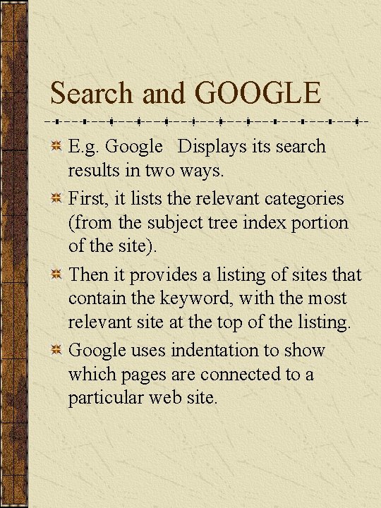 Search and GOOGLE E. g. Google Displays its search results in two ways. First,