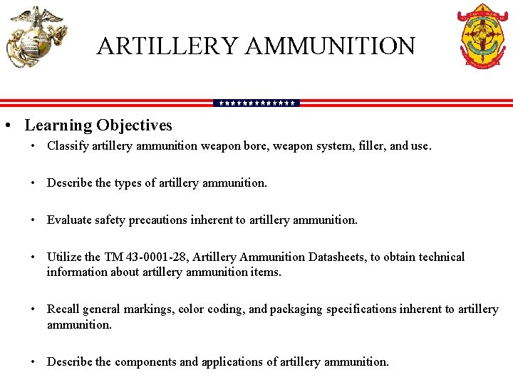ARTILLERY AMMUNITION • Learning Objectives • Classify artillery ammunition weapon bore, weapon system, filler,